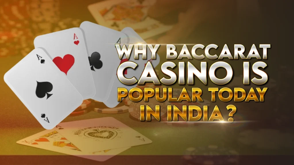 Why Baccarat Casino is Popular Today in India_