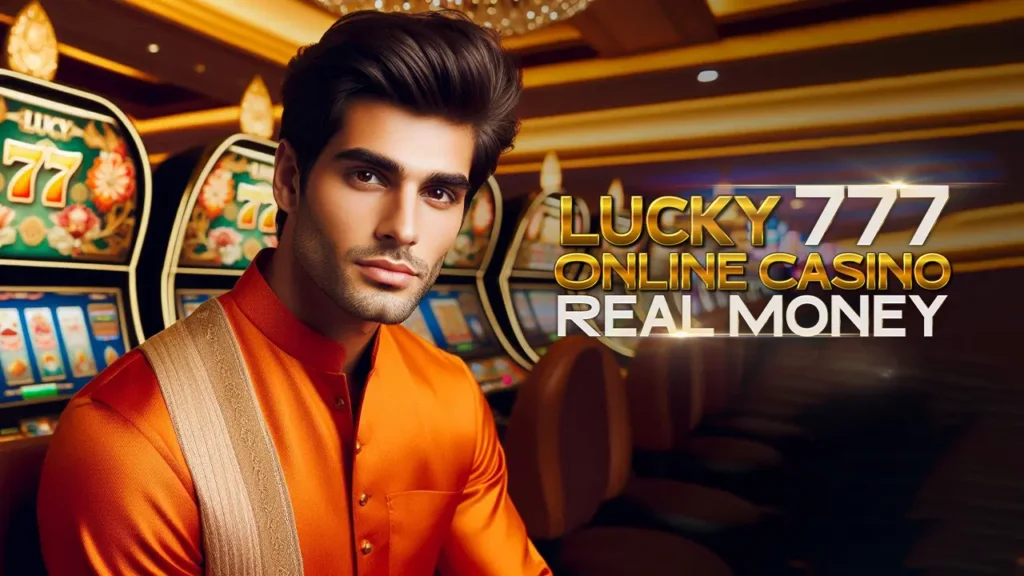 Lucky 777 Online Casino Real Money